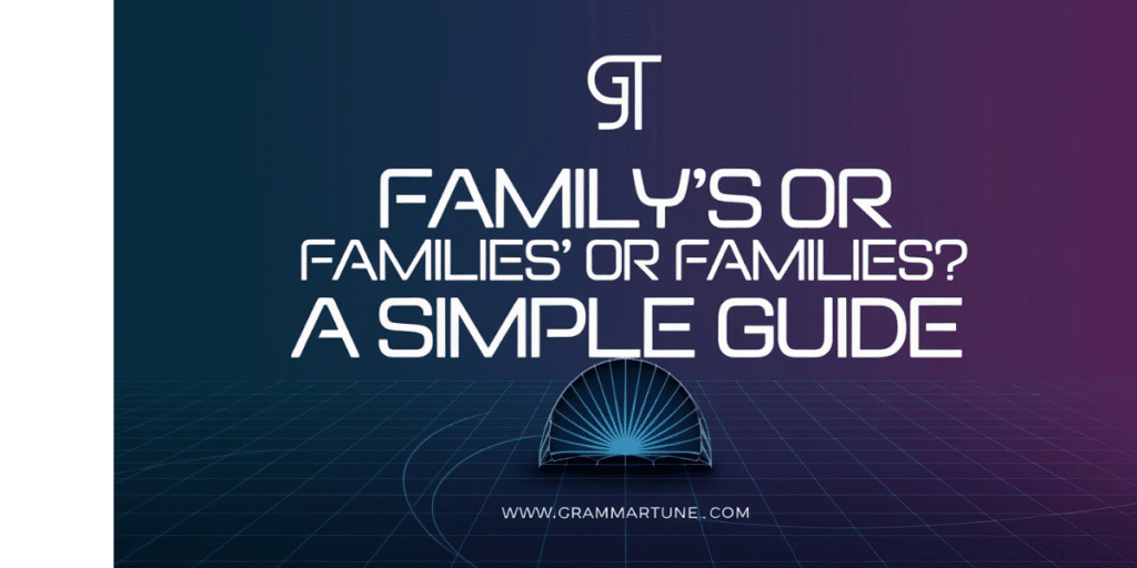 Family’s or Families’ or Families? A Simple Guide