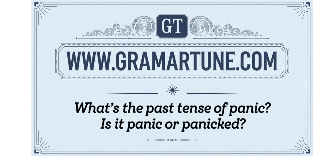 What’s the Past Tense of Panic? Is it Panic or Panicked?