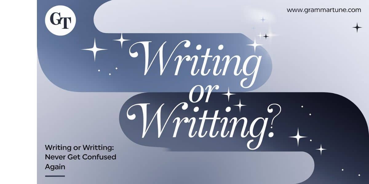 Writing or Writting: Never Get Confused Again