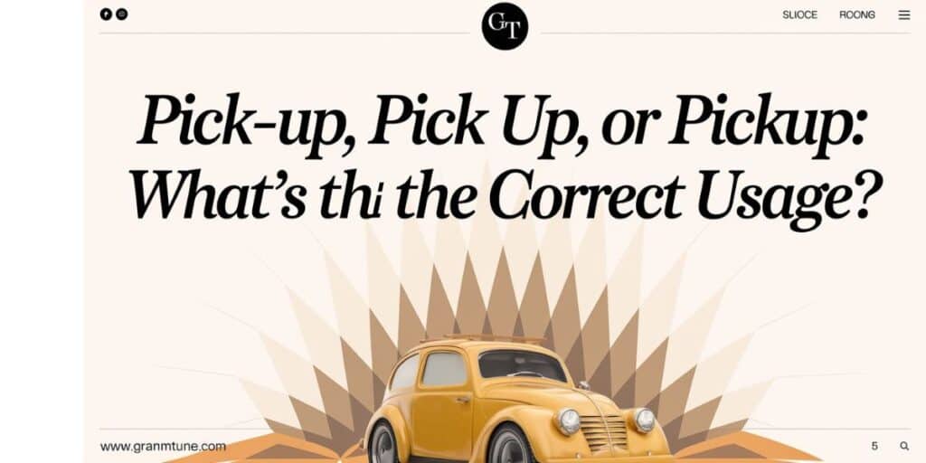 Pick-Up, Pick Up or Pickup: What’s the Correct Usage?