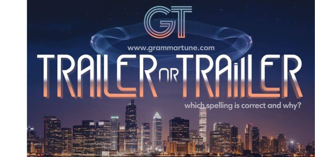 Trailer or Trailer: Which Spelling Is Correct and Why?