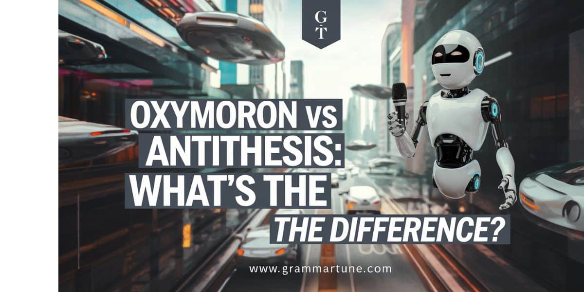 Oxymoron vs Antithesis: What’s the difference?