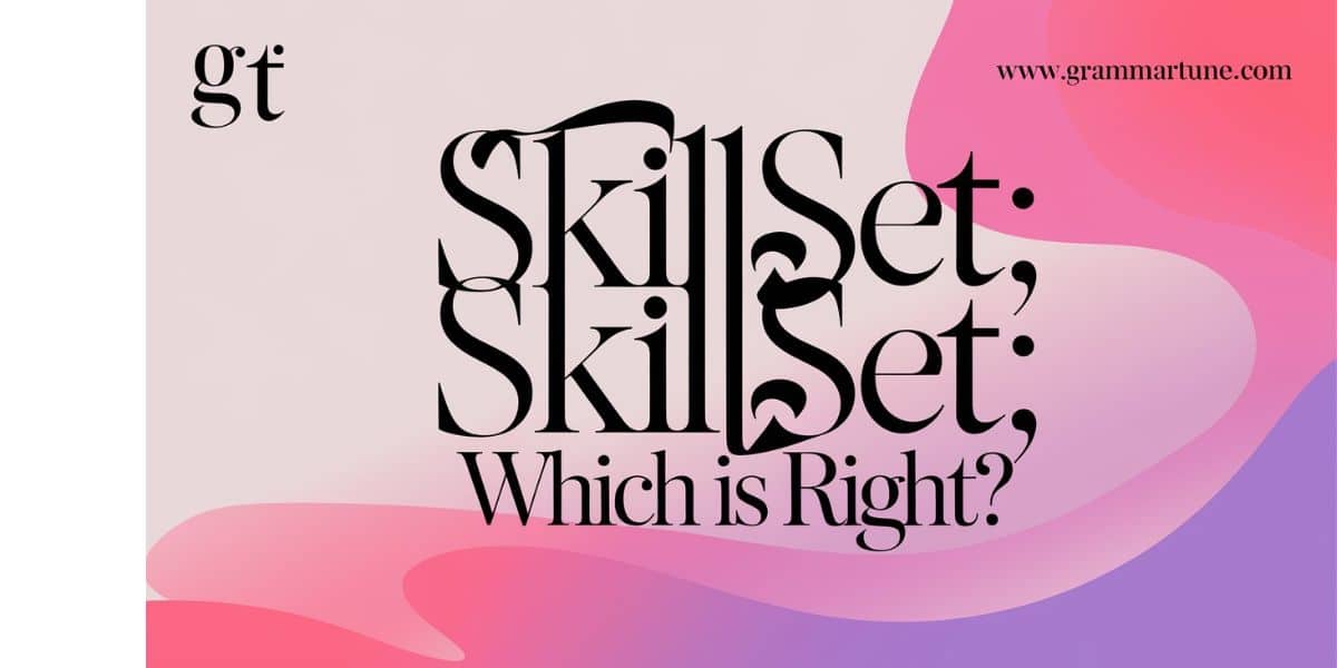 Skill-Set,” “Skillset,” or “Skill Set”: Which is Right?