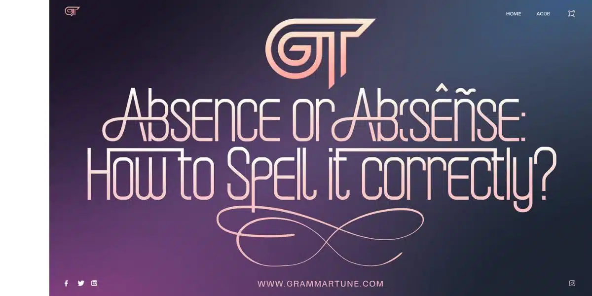 ‘Absence’ or ‘Absense’: How to Spell it Correctly?