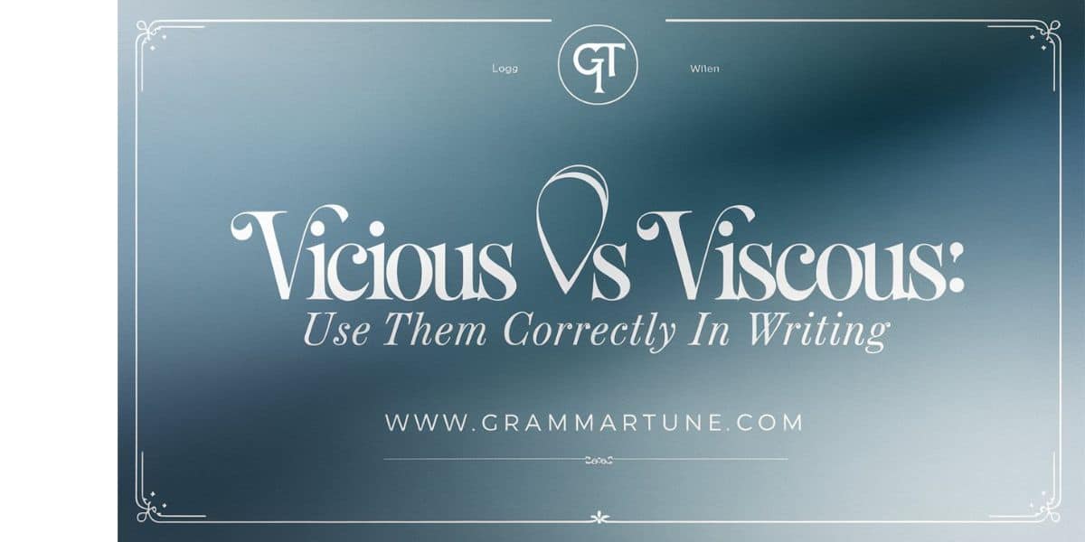 Vicious vs Viscous: Use Them Correctly in Writing