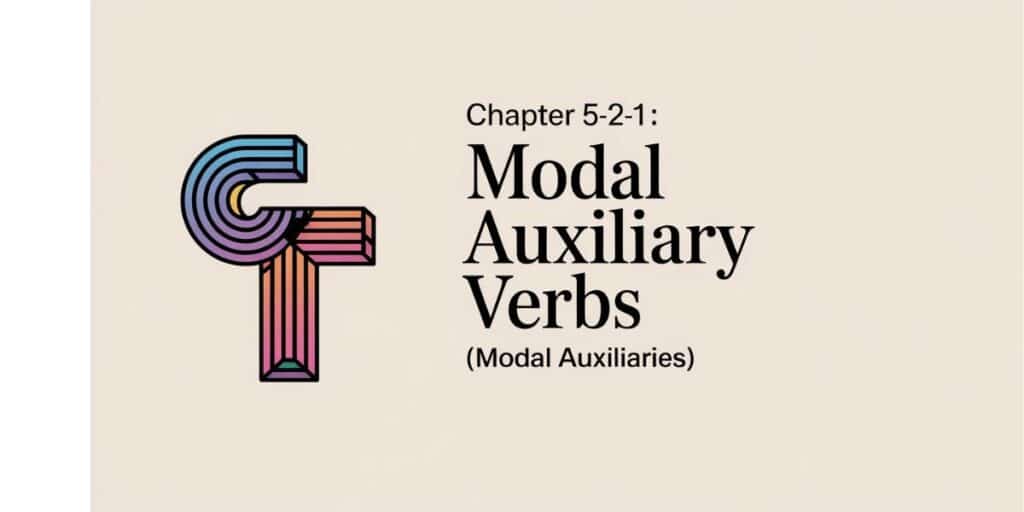 Chapter 5-2-1: Modal Auxiliary Verbs (Modal Auxiliaries)