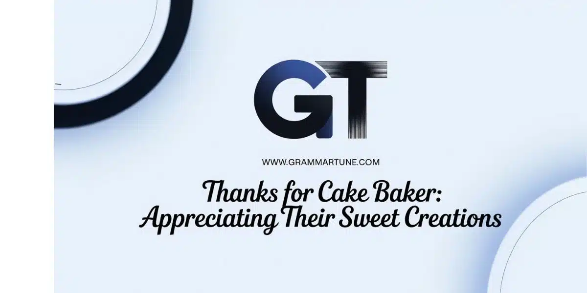 Thanks for Cake Baker: Appreciating Their Sweet Creations