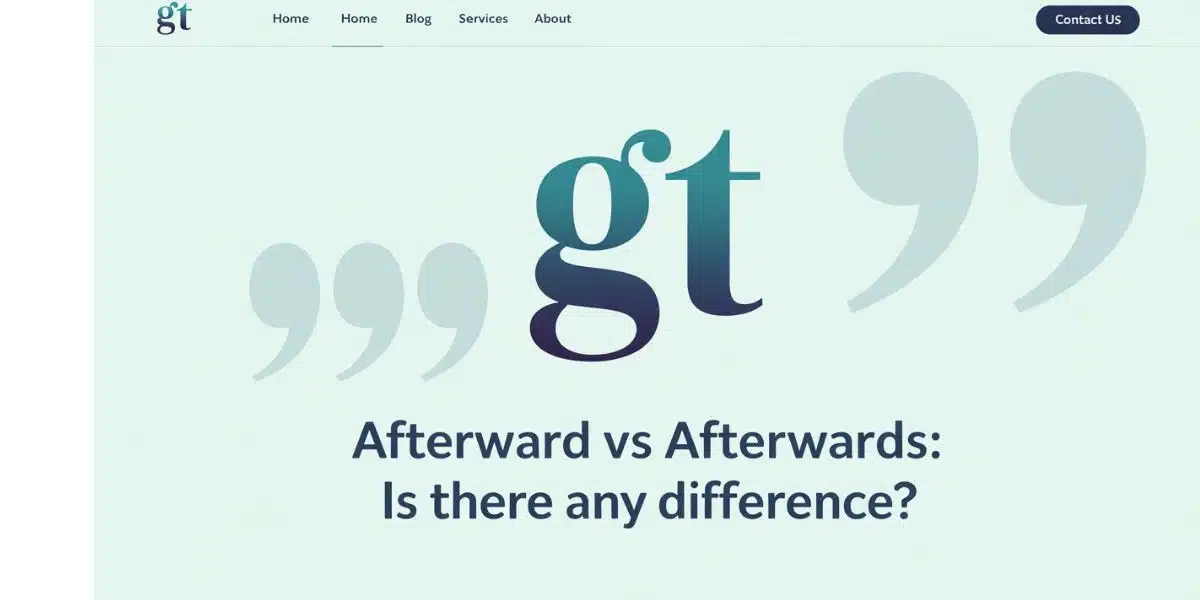 Afterward vs Afterwards: Is There any Difference?