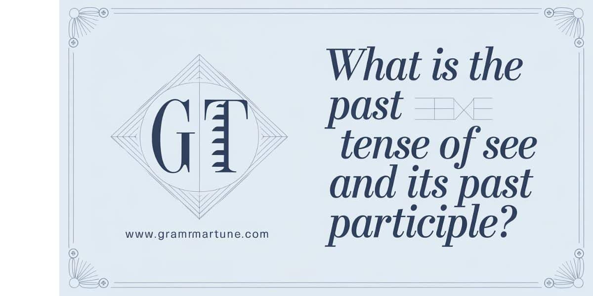 What is the Past Tense of See and its Past Participle?