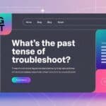 What’s the Past Tense of Troubleshoot?
