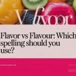 Flavor vs Flavour: Which Spelling Should You Use?