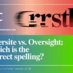 Oversite vs. Oversight: Which is the Correct Spelling?