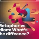 Metaphor vs Idiom: What’s the Difference?