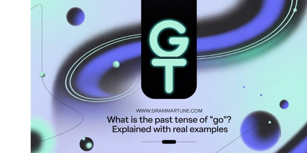 What is the Past Tense of “Go”? Explained with Real Examples