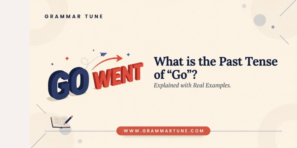 What is the Past Tense of “Go”? Explained with Real Examples